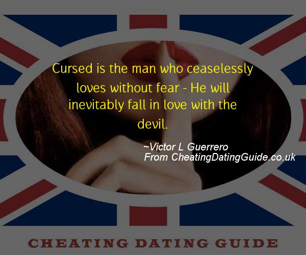 Cursed is the man who ceaselessly loves without fear – He will inevitably fall in love with the devil.